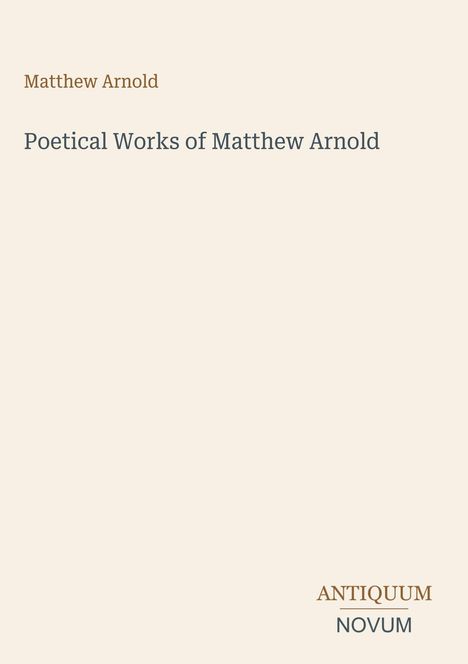 Brauner Text "Matthew Arnold" oben. Titel: "Poetical Works of Matthew Arnold". Unten rechts "ANTIQUM NOVUM".