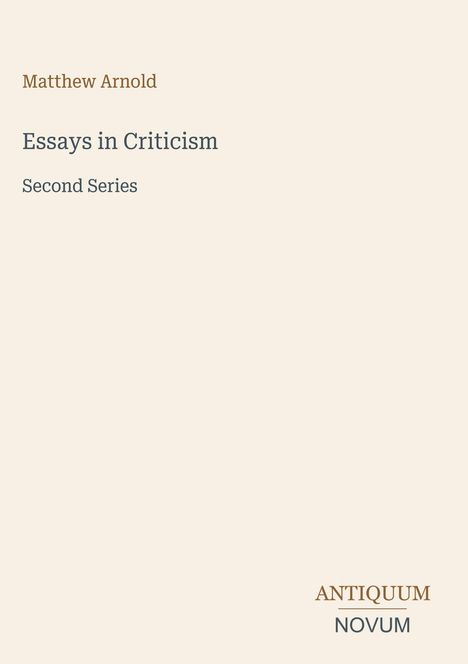 Oben steht "Matthew Arnold", darunter "Essays in Criticism", dann "Second Series". Unten rechts "ANTIQUM NOVUM".