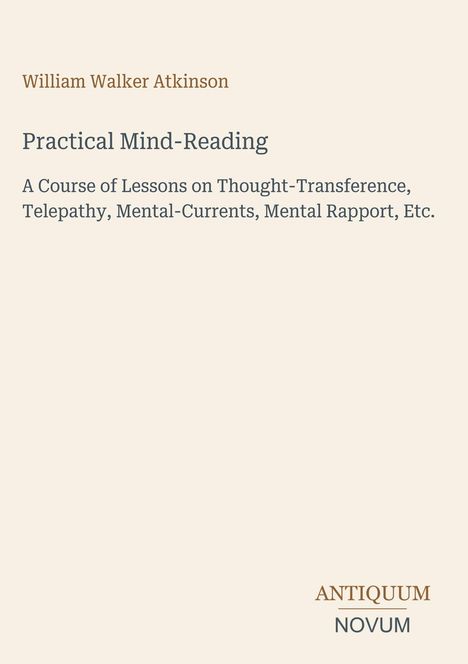 "Practical Mind-Reading" von William Walker Atkinson, Kurs über Gedankenübertragung, Telepathie und mentale Ströme.