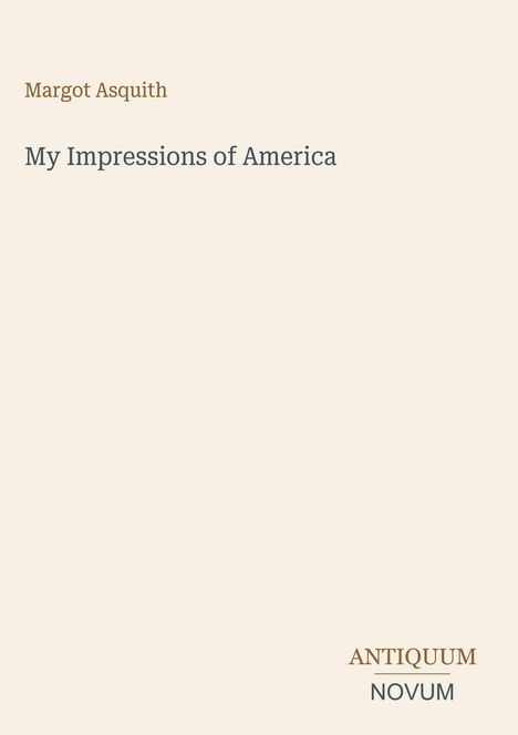 Margot Asquith, My Impressions of America. Unten rechts: Antiquum Novum Logo. Heller Hintergrund, minimalistisches Design.