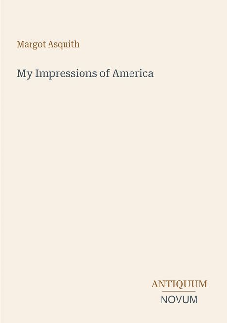 Text: "Margot Asquith", "My Impressions of America", "ANTIQUM NOVUM". Schlichtes, minimalistisches Layout.