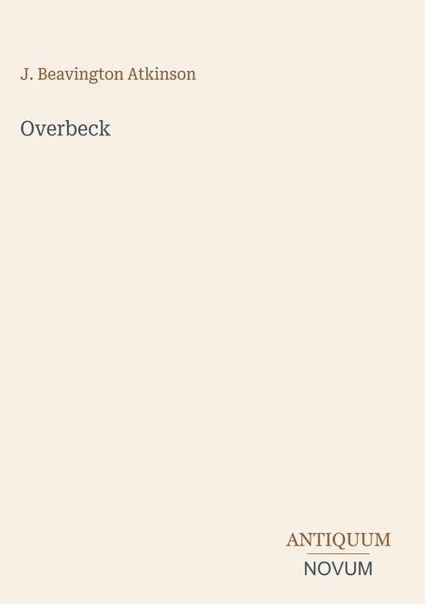 Text: “J. Beavington Atkinson, Overbeck, ANTIQUUM NOVUM.” Schlichtes Layout auf beigem Hintergrund.