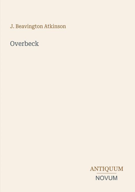 Text: "J. Beavington Atkinson", "Overbeck", "ANTIQUM NOVUM". Ein minimalistisches, helles Cover-Design.