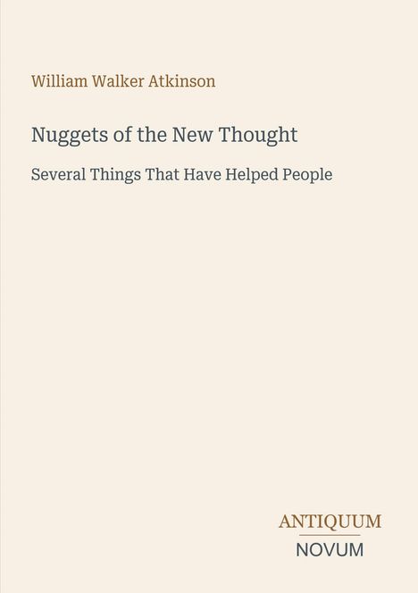 William Walker Atkinson, Nuggets of the New Thought, Several Things That Have Helped People. Beige Hintergrund.