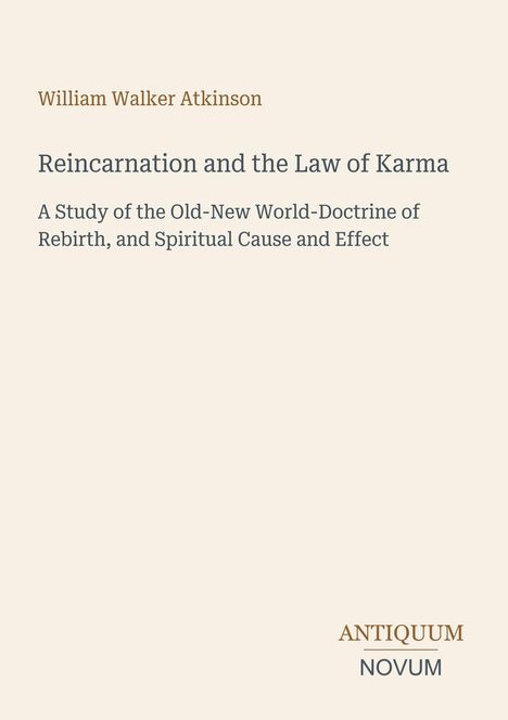 "William Walker Atkinson: Reincarnation and the Law of Karma. A Study of Rebirth Doctrine. ANTIQUUM NOVUM." Beige Hintergrund.