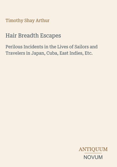 "Hair Breadth Escapes" von Timothy Shay Arthur beschreibt gefährliche Begegnungen von Seefahrern in Japan, Kuba, Ostindien. Unten rechts ist ein Logo.