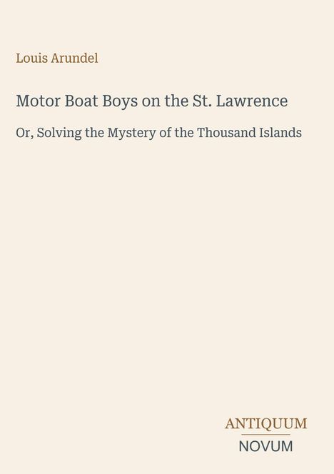 Titel: "Motor Boat Boys on the St. Lawrence". Autor: Louis Arundel. Verlag: Antiquum Novum. Beige Hintergrund.