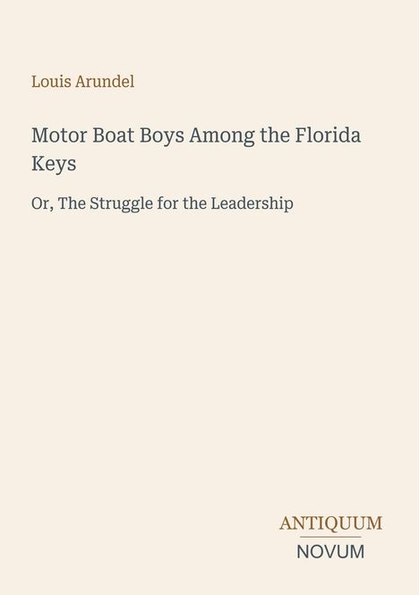 Titel: "Motor Boat Boys Among the Florida Keys". Autor: Louis Arundel. Verlag: Antiquum Novum. Minimalistisches Design.