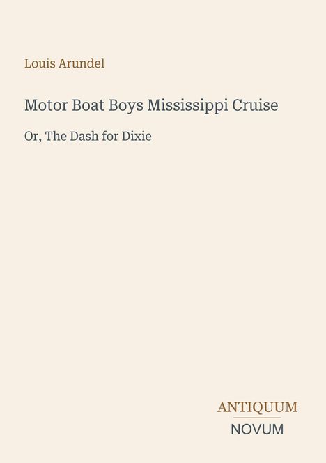 Text: "Louis Arundel. Motor Boat Boys Mississippi Cruise. Or, The Dash for Dixie." Beige Hintergrund mit Logo.
