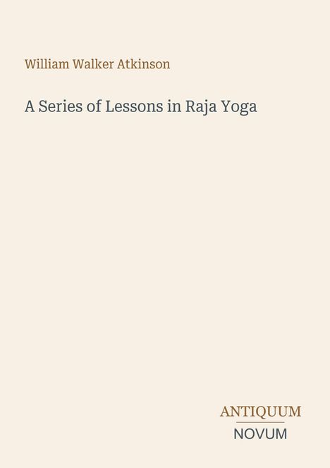 William Walker Atkinson, A Series of Lessons in Raja Yoga, ANTIQUUM NOVUM, minimalistisches Buchcover in hellem Beige.