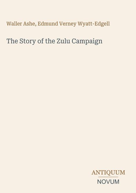 Buchtitel mit Autoren "Waller Ashe, Edmund Verney Wyatt-Edgell", "The Story of the Zulu Campaign". Unten "ANTIQUUM NOVUM".