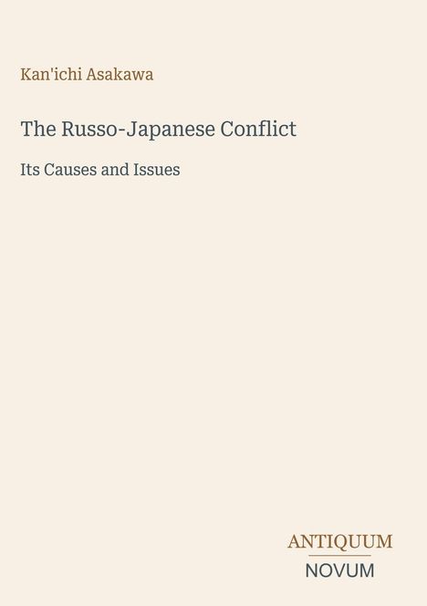 "Kan'ichi Asakawa: The Russo-Japanese Conflict - Its Causes and Issues." Beige Hintergrund, Schrift in Braun und Grau.