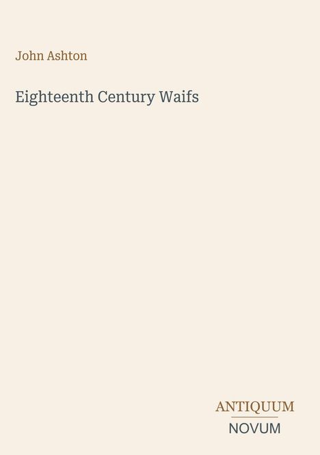 Text: "John Ashton. Eighteenth Century Waifs. ANTIQUUM NOVUM." Neutrales Design, minimalistisch, helle Farben.