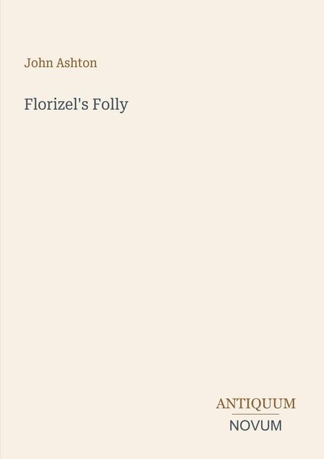 Text oben links: "John Ashton". Mittig: "Florizel's Folly". Unten rechts: "ANTIQUM NOVUM". Schlichte, helle Gestaltung.