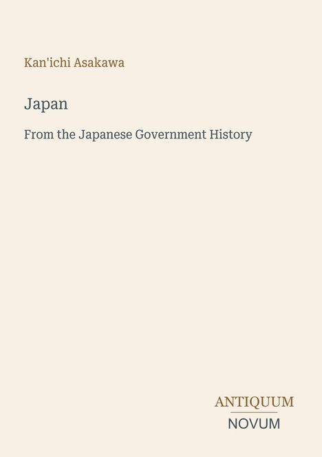Kan'ichi Asakawa, Japan, From the Japanese Government History. Antiquum Novum. Heller Hintergrund.