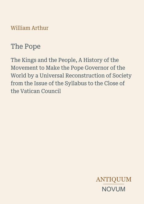 „The Pope“, William Arthur; „ANTIQUUM NOVUM“. Ein einfacher, beigefarbener Hintergrund mit Textelementen.
