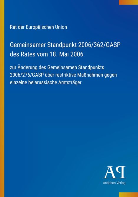 Rat der Europäischen Union: Gemeinsamer Standpunkt 2006/362/GASP des Rates vom 18. Mai 2006. Blaues Design mit Logo unten.