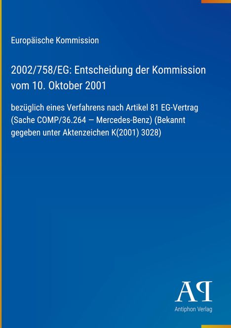 Text: Entscheidung der Kommission vom 10. Oktober 2001 bezüglich Artikel 81 EG-Vertrag (Mercedes-Benz). Unten Logo von Antiphon Verlag.
