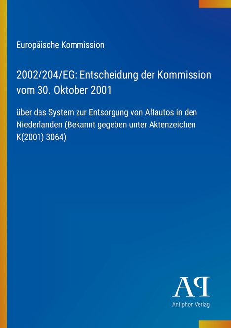 Europäische Kommission: Entscheidung 30. Oktober 2001 zur Entsorgung von Altfahrzeugen in den Niederlanden. Antiphon Verlag.