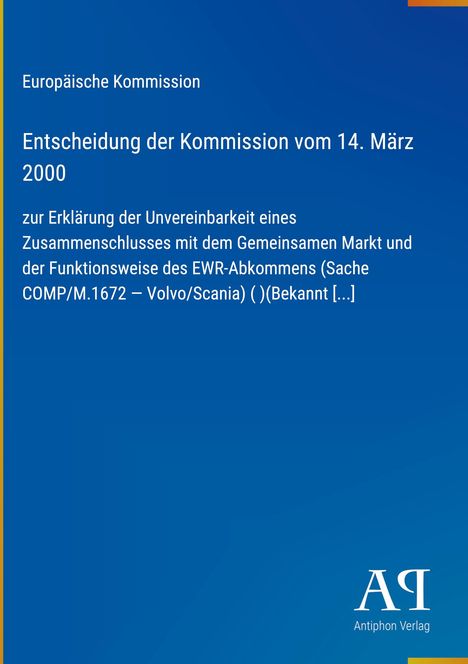 Europäische Kommission, Entscheidung vom 14. März 2000 über einen Zusammenschluss (Volvo/Scania). Blaues Cover, Antiphon Verlag.