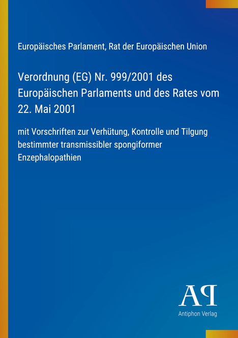 Europäisches Parlament, Verordnung (EG) Nr. 999/2001, Antiphon Verlag. Blauer Hintergrund mit gelbem Rand.