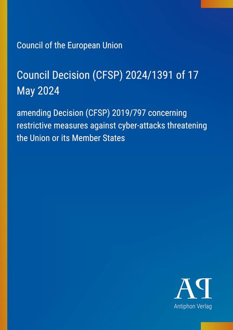 Text über EU-Ratsbeschluss 2024/1391 zur Änderung von Maßnahmen gegen Cyberangriffe. Blau mit Antiphon Verlag Logo.