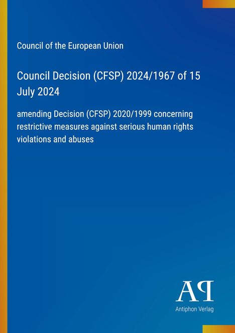 Council of the European Union Decision (CFSP) 2024/1967, amending restrictive measures, blauer Hintergrund, Antiphon Verlag.