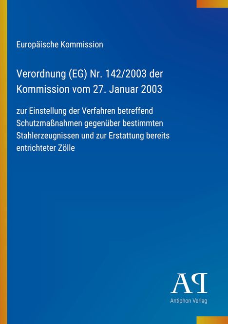 Text: Verordnung (EG) Nr. 142/2003, Einstellung von Verfahren zu Stahlerzeugnissen. Blauer Hintergrund, Antiphon Verlag Logo.