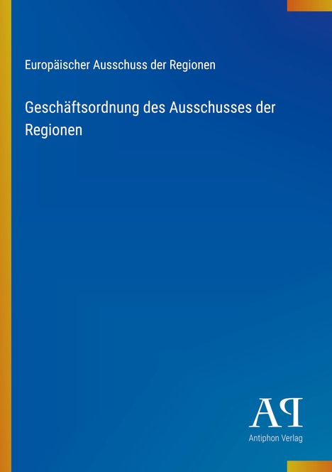 „Europäischer Ausschuss der Regionen“. Blauer Hintergrund mit gelben Ecken, Logo des Antiphon Verlags unten.