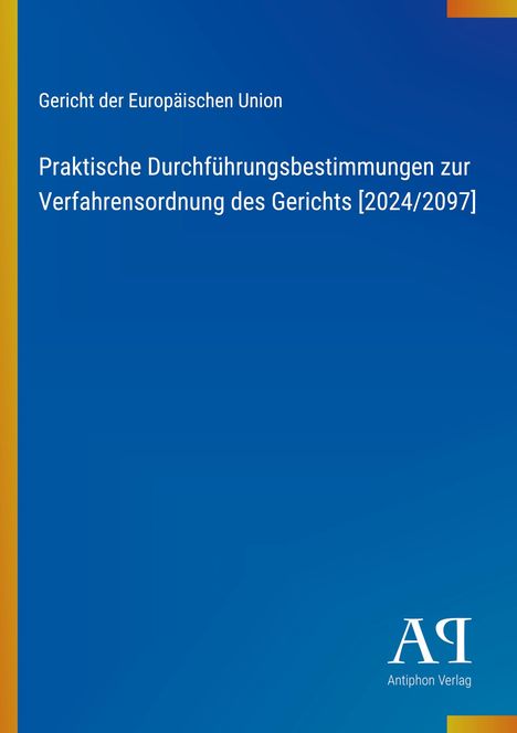 „Gericht der Europäischen Union: Praktische Durchführungsbestimmungen zur Verfahrensordnung [2024/2097]“. Blaues Cover.