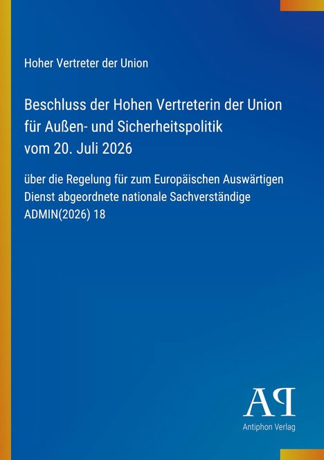 Text: "Hoher Vertreter der Union. Beschluss der Hohen Vertreterin der Union für Außen- und Sicherheitspolitik vom 20. Juli 2026..." Unten rechts ein Logo von "Antiphon Verlag". Blaues Design mit gelbem Rand links.