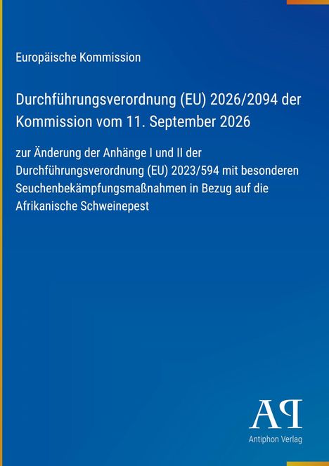 Europäische Kommission: Durchführungsverordnung (EU) 2026/2094, Änderung für Afrikanische Schweinepest. Antiphon Verlag Logo unten rechts.