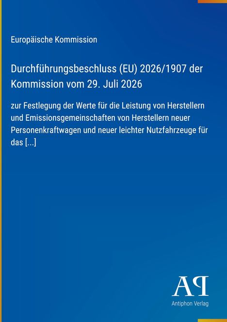Europäische Kommission: Beschluss (EU) 2026/1907 vom 29. Juli 2026 zu Emissionswerten neuer Fahrzeuge. Blaues Cover, Antiphon Verlag.