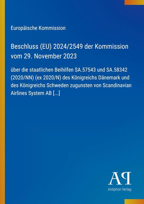 "Europäische Kommission: Beschluss (EU) 2024/2549 vom 29. November 2023 über Beihilfen Dänemark u. Schweden" steht mittig auf einem blauen Hintergrund. Unten rechts ist das Logo "AP" des Antiphon Verlags.