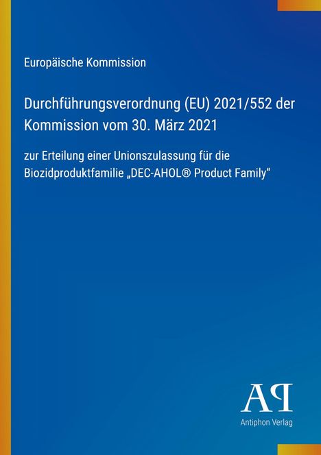 Europäische Kommission, Verordnung (EU) 2021/552, 30. März 2021, für Biozidproduktfamilie „DEC-AHOL® Product Family“, Logo unten.