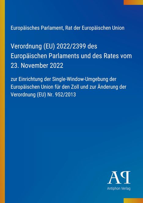 Verordnung (EU) 2022/2399 zur Single-Window-Umgebung für den Zoll, blaues Cover, Logo unten rechts mit "Antiphon Verlag".