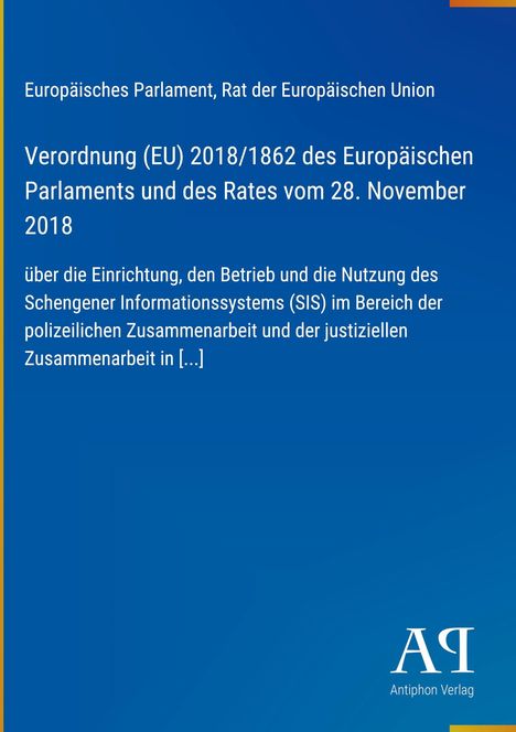 Verordnung (EU) 2018/1862 über SIS im Bereich der polizeilichen und justiziellen Zusammenarbeit. Logo von Antiphon Verlag.