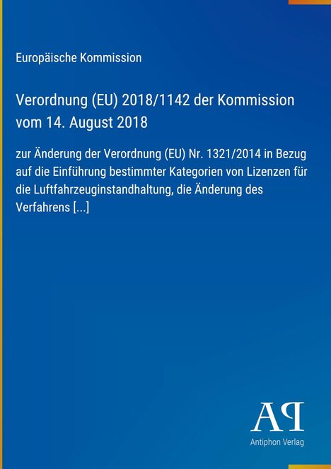 Text: Europäische Kommission: Verordnung (EU) 2018/1142, Änderung der Verordnung (EU) Nr. 1321/2014.   
Hintergrund: Blaues Design. Unten rechts Logo "AQ", Antiphon Verlag.