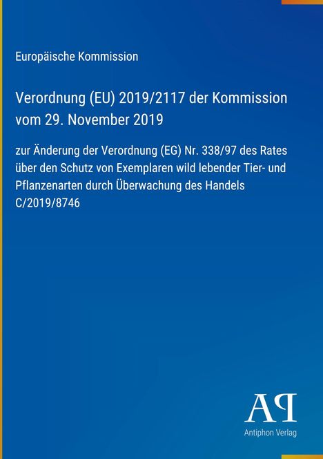 Europäische Kommission, Verordnung (EU) 2019/2117 vom 29. November 2019, Änderung des Schutzes für Tiere und Pflanzen.