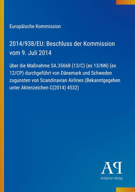 2014/938/EU: Beschluss der Kommission vom 9. Juli 2014. Blauer Hintergrund, Logo des Antiphon Verlags unten rechts.