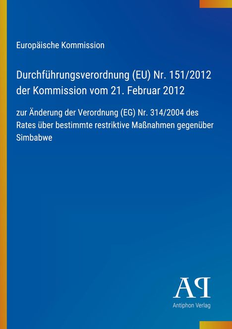 Europäische Kommission, Verordnung (EU) Nr. 151/2012, 21. Februar 2012, Simbabwe. Blaues Layout, Antiphon Verlag-Logo.