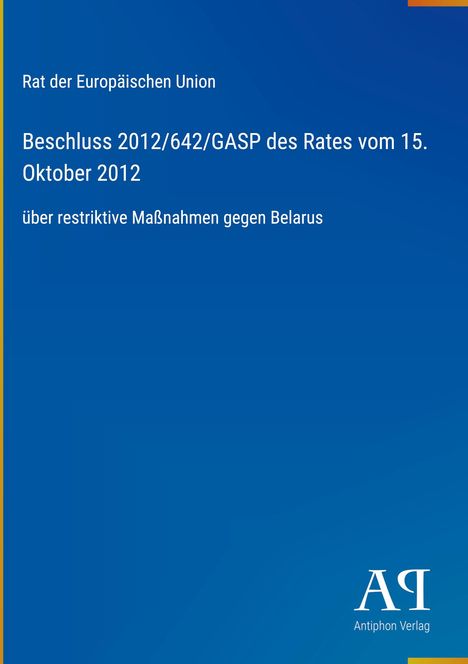 Beschluss über Maßnahmen gegen Belarus, EU-Rat, 2012; blau, schlicht, Antiphon Verlag Logo unten.