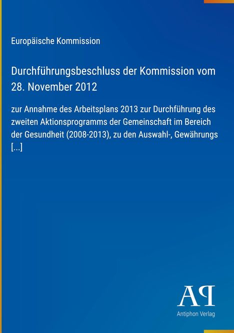 Europäische Kommission, Beschluss vom 28. November 2012 zum Aktionsprogramm Gesundheit 2008-2013. Antiphon Verlag.