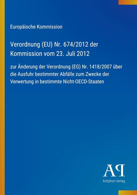 Europäische Kommission, Verordnung (EU) Nr. 674/2012, Antiphon Verlag, blauer Hintergrund mit gelbem Streifen links.