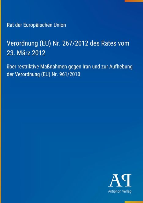 Titel: Verordnung (EU) Nr. 267/2012 vom 23. März 2012. Thema: Restriktive Maßnahmen gegen Iran. Oben EU-Logo, unten Verlagsname.