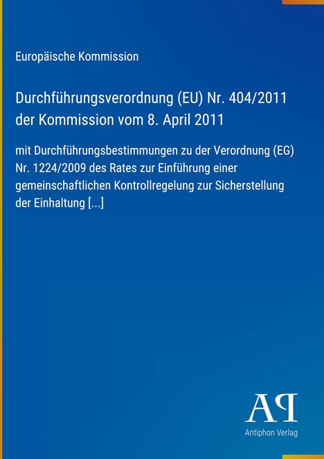 Europäische Kommission; Verordnung (EU) Nr. 404/2011 vom 8. April 2011. Blaues Cover, weißer Text. Antiphon Verlag.