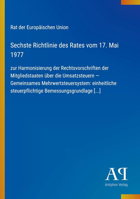 Text: Rat der Europäischen Union, Sechste Richtlinie des Rates vom 17. Mai 1977 zur Harmonisierung der Rechtsvorschriften. Unten rechts ist ein Logo des Antiphon Verlags. Der Hintergrund ist blau mit einem gelben Streifen links.