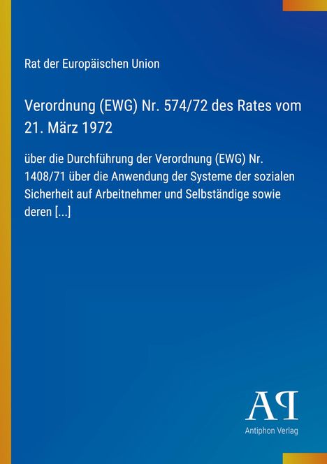 Verordnung (EWG) Nr. 574/72 des Rates, 21. März 1972, soziale Sicherheit. Blauer Hintergrund, links gelber Streifen. Logo: Antiphon Verlag.