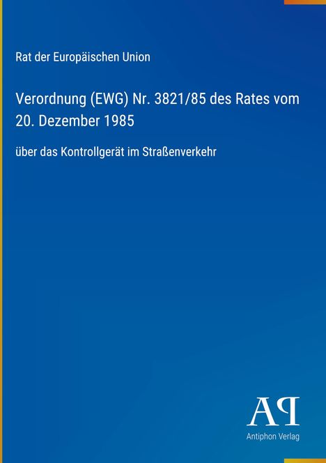 „Rat der Europäischen Union, Verordnung (EWG) Nr. 3821/85, 20. Dezember 1985.“ Blauer Hintergrund, gelbe Details.