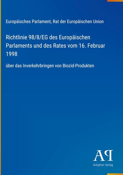 Europäisches Parlament, Richtlinie 98/8/EG, Inverkehrbringen von Biozid-Produkten, blau, Antiphon Verlag.
